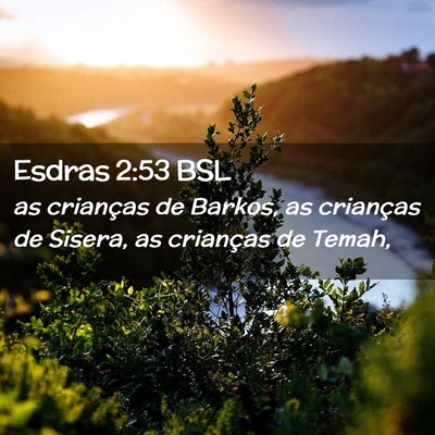 Picture 02 - Esdras 2:53 BSL - as crianças de Barkos, as crianças de Sisera, - Bible Verse Picture