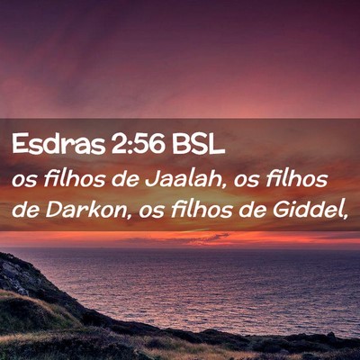 Picture 02 - Esdras 2:56 BSL - os filhos de Jaalah, os filhos de Darkon, os - Bible Verse Picture
