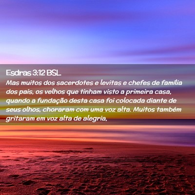 Picture 02 - Esdras 3:12 BSL - Mas muitos dos sacerdotes e levitas e chefes de - Bible Verse Picture