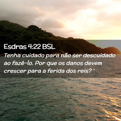 Picture 02 - Esdras 4:22 BSL - Tenha cuidado para não ser descuidado ao - Bible Verse Picture
