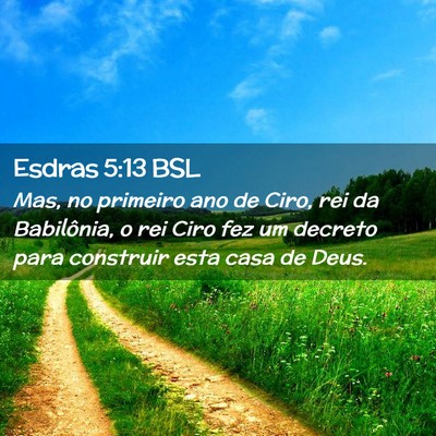 Picture 02 - Esdras 5:13 BSL - Mas, no primeiro ano de Ciro, rei da Babilônia, - Bible Verse Picture