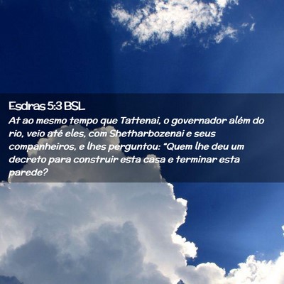 Picture 02 - Esdras 5:3 BSL - At ao mesmo tempo que Tattenai, o governador - Bible Verse Picture