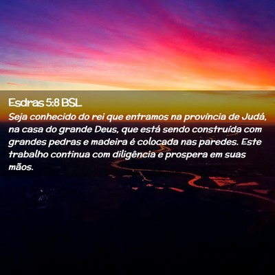 Picture 02 - Esdras 5:8 BSL - Seja conhecido do rei que entramos na província - Bible Verse Picture
