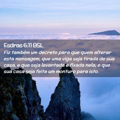 Picture 02 - Esdras 6:11 BSL - Fiz também um decreto para que quem alterar esta - Bible Verse Picture