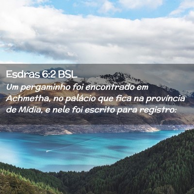 Picture 02 - Esdras 6:2 BSL - Um pergaminho foi encontrado em Achmetha, no - Bible Verse Picture