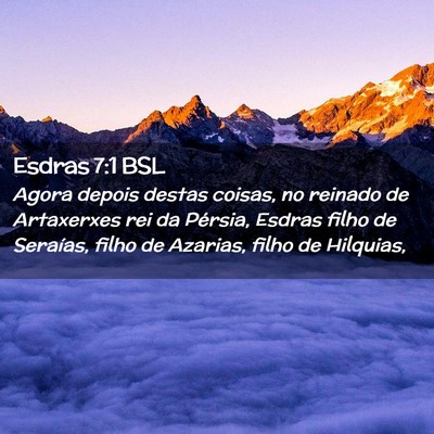 Picture 02 - Esdras 7:1 BSL - Agora depois destas coisas, no reinado de - Bible Verse Picture