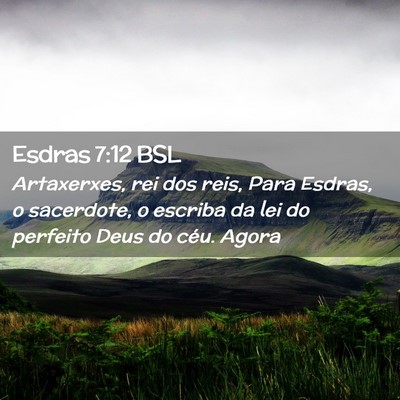 Picture 02 - Esdras 7:12 BSL - Artaxerxes, rei dos reis, Para Esdras, o - Bible Verse Picture