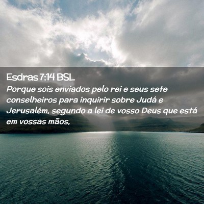 Picture 02 - Esdras 7:14 BSL - Porque sois enviados pelo rei e seus sete - Bible Verse Picture