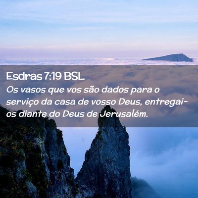 Picture 02 - Esdras 7:19 BSL - Os vasos que vos são dados para o serviço da - Bible Verse Picture