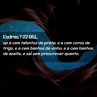 Picture 02 - Esdras 7:22 BSL - up a cem talentos de prata, e a cem coros de - Bible Verse Picture