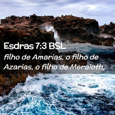 Picture 02 - Esdras 7:3 BSL - filho de Amarias, o filho de Azarias, o filho de - Bible Verse Picture