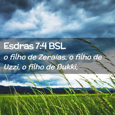 Picture 02 - Esdras 7:4 BSL - o filho de Zeraías, o filho de Uzzi, o filho de - Bible Verse Picture