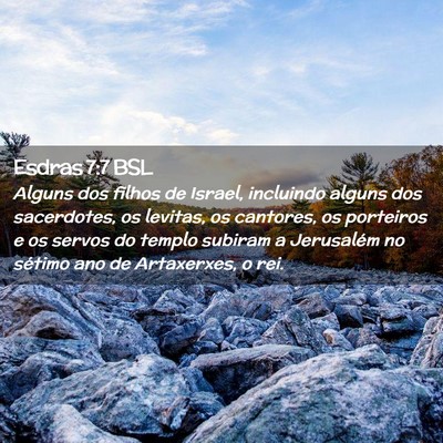 Picture 02 - Esdras 7:7 BSL - Alguns dos filhos de Israel, incluindo alguns dos - Bible Verse Picture