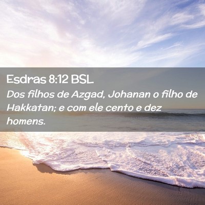 Picture 02 - Esdras 8:12 BSL - Dos filhos de Azgad, Johanan o filho de Hakkatan; - Bible Verse Picture