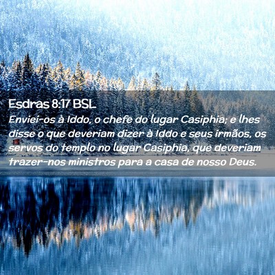 Picture 02 - Esdras 8:17 BSL - Enviei-os à Iddo, o chefe do lugar Casiphia; e - Bible Verse Picture