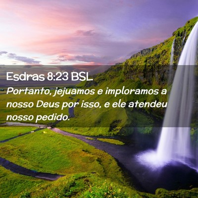 Picture 02 - Esdras 8:23 BSL - Portanto, jejuamos e imploramos a nosso Deus por - Bible Verse Picture