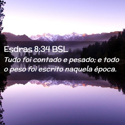 Picture 02 - Esdras 8:34 BSL - Tudo foi contado e pesado; e todo o peso foi - Bible Verse Picture