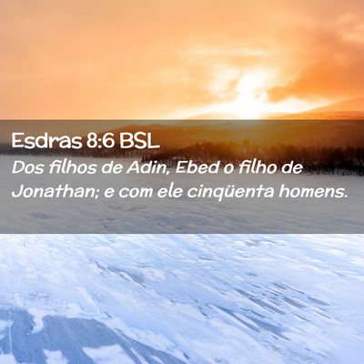 Picture 02 - Esdras 8:6 BSL - Dos filhos de Adin, Ebed o filho de Jonathan; e - Bible Verse Picture