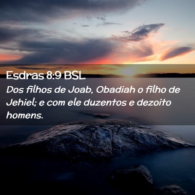 Picture 02 - Esdras 8:9 BSL - Dos filhos de Joab, Obadiah o filho de Jehiel; e - Bible Verse Picture