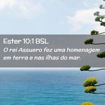 Picture 02 - Ester 10:1 BSL - O rei Assuero fez uma homenagem em terra e nas - Bible Verse Picture