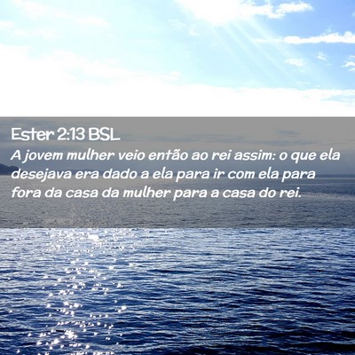 Picture 02 - Ester 2:13 BSL - A jovem mulher veio então ao rei assim: o que - Bible Verse Picture