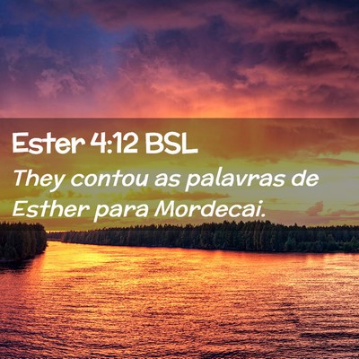 Picture 02 - Ester 4:12 BSL - They contou as palavras de Esther para - Bible Verse Picture