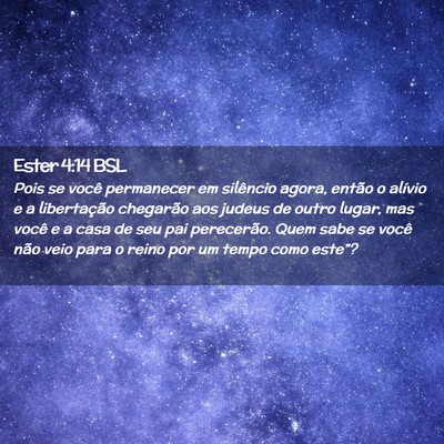 Picture 02 - Ester 4:14 BSL - Pois se você permanecer em silêncio agora, - Bible Verse Picture