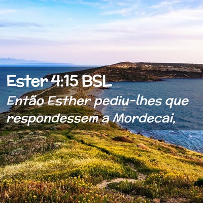 Picture 02 - Ester 4:15 BSL - Então Esther pediu-lhes que respondessem a - Bible Verse Picture