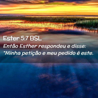 Picture 02 - Ester 5:7 BSL - Então Esther respondeu e disse: “Minha - Bible Verse Picture