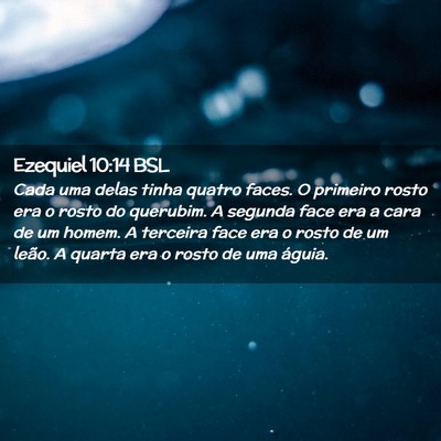 Picture 02 - Ezequiel 10:14 BSL - Cada uma delas tinha quatro faces. O primeiro - Bible Verse Picture
