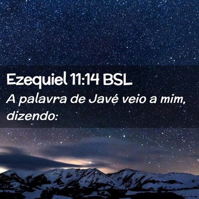 Picture 02 - Ezequiel 11:14 BSL - A palavra de Javé veio a mim, - Bible Verse Picture