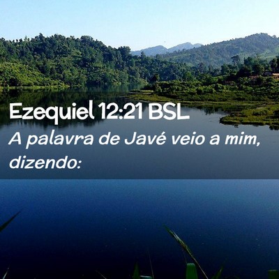 Picture 02 - Ezequiel 12:21 BSL - A palavra de Javé veio a mim, - Bible Verse Picture