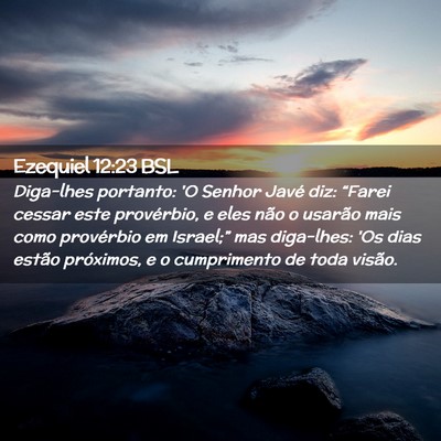 Picture 02 - Ezequiel 12:23 BSL - Diga-lhes portanto: 'O Senhor Javé diz: “Farei - Bible Verse Picture