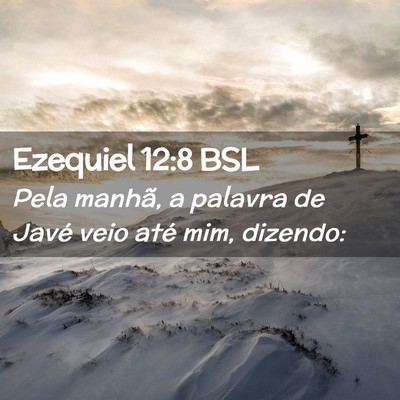 Picture 02 - Ezequiel 12:8 BSL - Pela manhã, a palavra de Javé veio até mim, - Bible Verse Picture