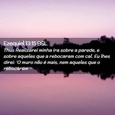 Picture 02 - Ezequiel 13:15 BSL - Thus Realizarei minha ira sobre a parede, e sobre - Bible Verse Picture