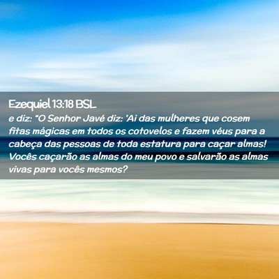 Picture 02 - Ezequiel 13:18 BSL - e diz: “O Senhor Javé diz: 'Ai das mulheres - Bible Verse Picture