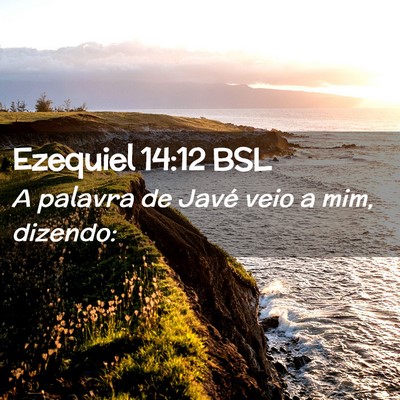 Picture 02 - Ezequiel 14:12 BSL - A palavra de Javé veio a mim, - Bible Verse Picture
