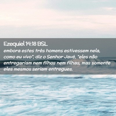 Picture 02 - Ezequiel 14:18 BSL - embora estes três homens estivessem nela, como - Bible Verse Picture