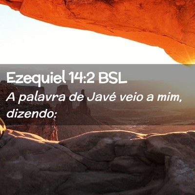 Picture 02 - Ezequiel 14:2 BSL - A palavra de Javé veio a mim, - Bible Verse Picture