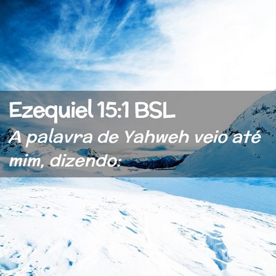 Picture 02 - Ezequiel 15:1 BSL - A palavra de Yahweh veio até mim, - Bible Verse Picture