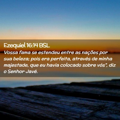 Picture 02 - Ezequiel 16:14 BSL - Vossa fama se estendeu entre as nações por sua - Bible Verse Picture