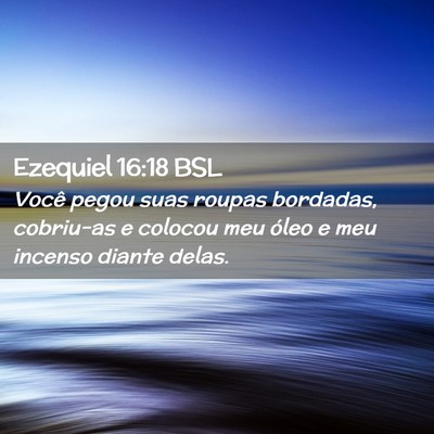 Picture 02 - Ezequiel 16:18 BSL - Você pegou suas roupas bordadas, cobriu-as e - Bible Verse Picture