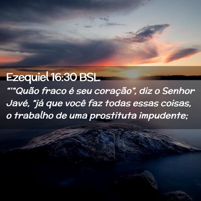 Picture 02 - Ezequiel 16:30 BSL - “'“Quão fraco é seu coração”, diz o - Bible Verse Picture