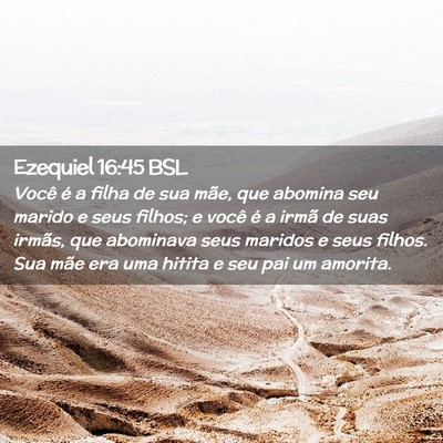 Picture 02 - Ezequiel 16:45 BSL - Você é a filha de sua mãe, que abomina seu - Bible Verse Picture