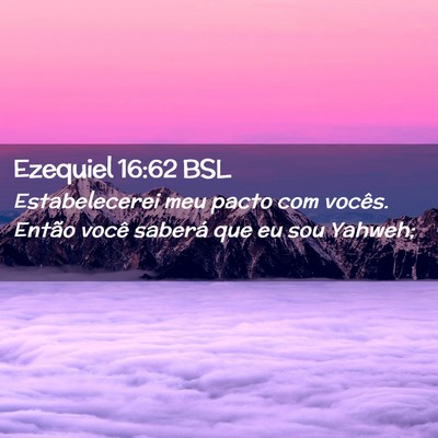 Picture 02 - Ezequiel 16:62 BSL - Estabelecerei meu pacto com vocês. Então você - Bible Verse Picture