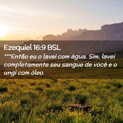 Picture 02 - Ezequiel 16:9 BSL - “““Então eu o lavei com água. Sim, lavei - Bible Verse Picture