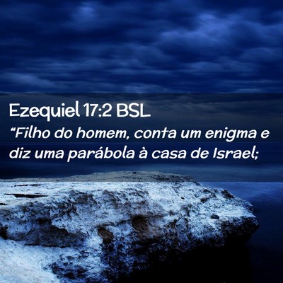 Picture 02 - Ezequiel 17:2 BSL - “Filho do homem, conta um enigma e diz uma - Bible Verse Picture