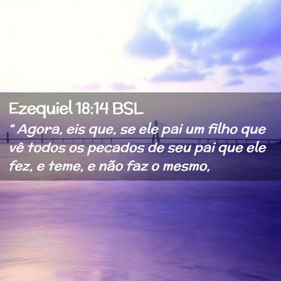 Picture 02 - Ezequiel 18:14 BSL - “ Agora, eis que, se ele pai um filho que vê - Bible Verse Picture