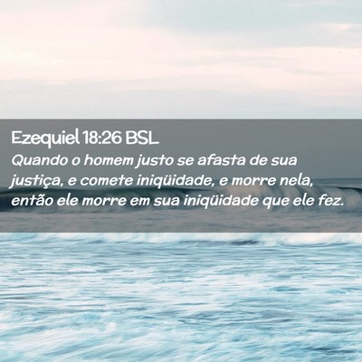 Picture 02 - Ezequiel 18:26 BSL - Quando o homem justo se afasta de sua justiça, e - Bible Verse Picture