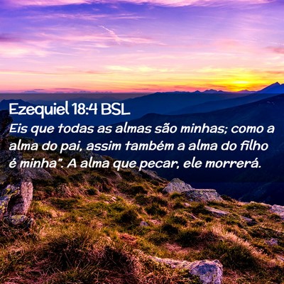 Picture 02 - Ezequiel 18:4 BSL - Eis que todas as almas são minhas; como a alma - Bible Verse Picture